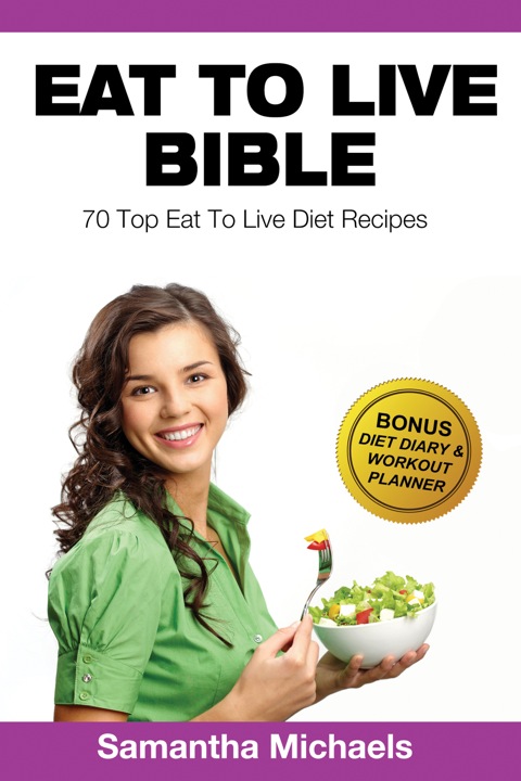 Cover image for book Eat To Live Diet: Top 70 Recipes (With Diet Diary & Workout Journal)