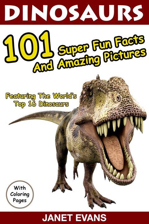 Cover image for book Dinosaurs 101 Super Fun Facts And Amazing Pictures (Featuring The World's Top 16 Dinosaurs With Coloring Pages)