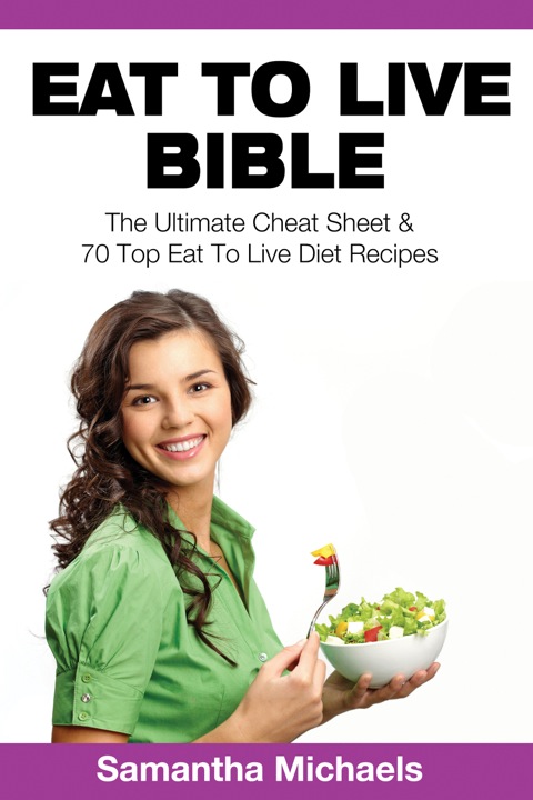 Cover image for book Eat To Live Bible: The Ultimate Cheat Sheet & 70 Top Eat To Live Diet Recipes