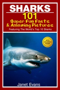 Titelbild: Sharks: 101 Super Fun Facts And Amazing Pictures (Featuring The World's Top 10 Sharks With Coloring Pages) 9781632876690