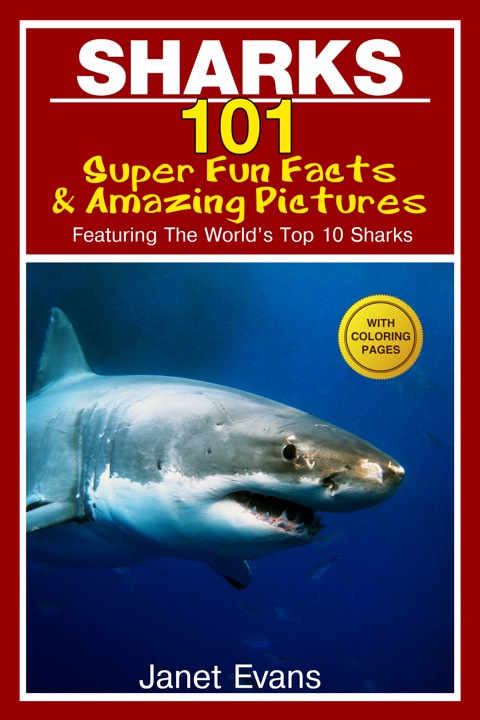 Cover image for book Sharks: 101 Super Fun Facts And Amazing Pictures (Featuring The World's Top 10 Sharks With Coloring Pages)
