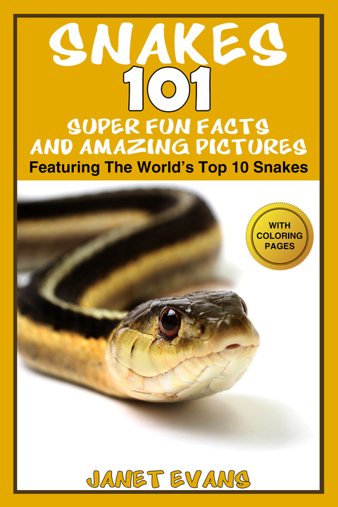 Cover image for book Snakes: 101 Super Fun Facts And Amazing Pictures (Featuring The World's Top 10 Snakes With Coloring Pages)