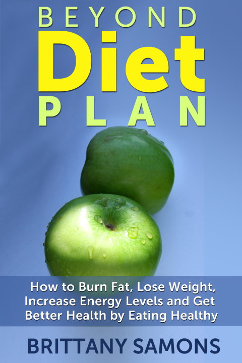 Cover image for book Beyond Diet Plan: How to Burn Fat, Lose Weight, Increase Energy Levels and Get Better Health by Eating Healthy