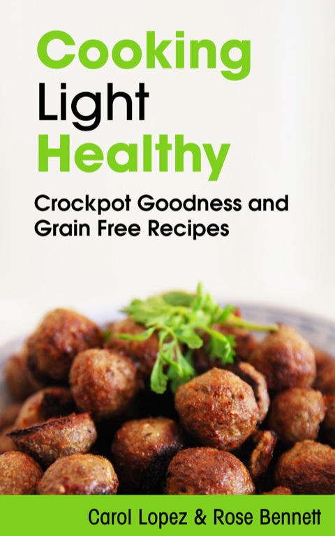 Cover image for book Cooking Light Healthy: Crockpot Goodness and Grain Free Recipes