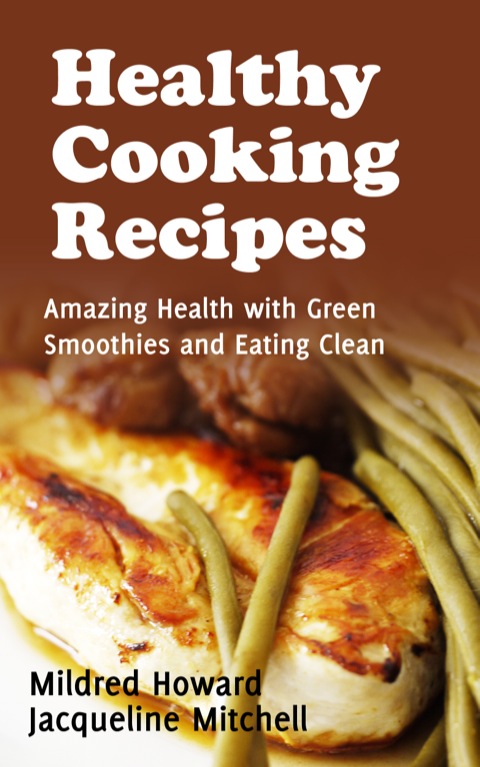 Cover image for book Healthy Cooking Recipes: Amazing Health with Green Smoothies and Eating Clean