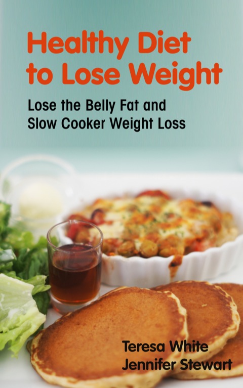 Cover image for book Healthy Diet to Lose Weight: Lose the Belly Fat and Slow Cooker Weight Loss
