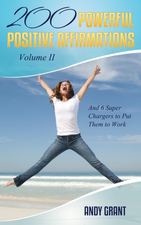 Cover image for book 200 Powerful Positive Affirmations Volume II and 6 Super Chargers to Put Them to Work