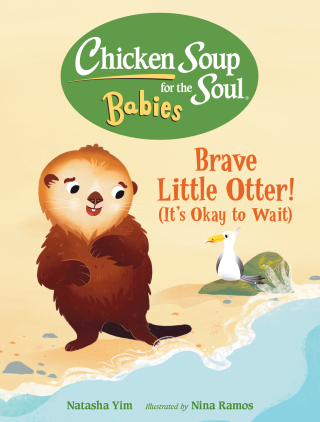 Chicken Soup for the Soul BABIES: Brave Little Otter! (Its Okay to Wait)