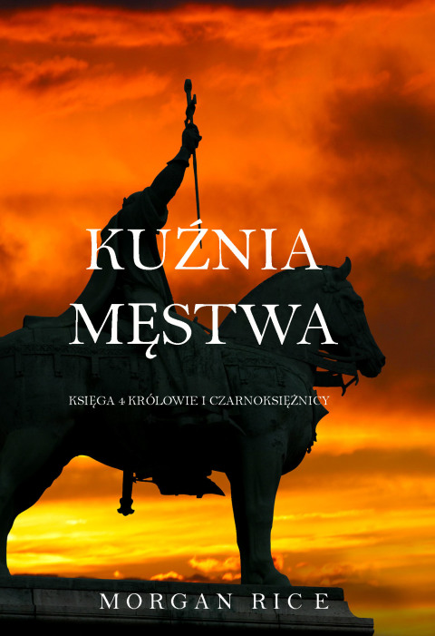 Cover image for book Kuźnia Męstwa (Księga 4 Królowie I Czarnoksiężnicy)
