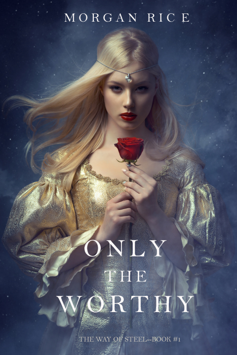 Cover image for book Only the Worthy (The Way of Steel—Book 1)