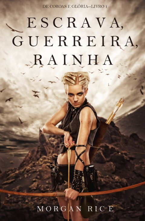 Cover image for book Escrava, Guerreira e Rainha (De Coroas e Glória—Livro n 1)