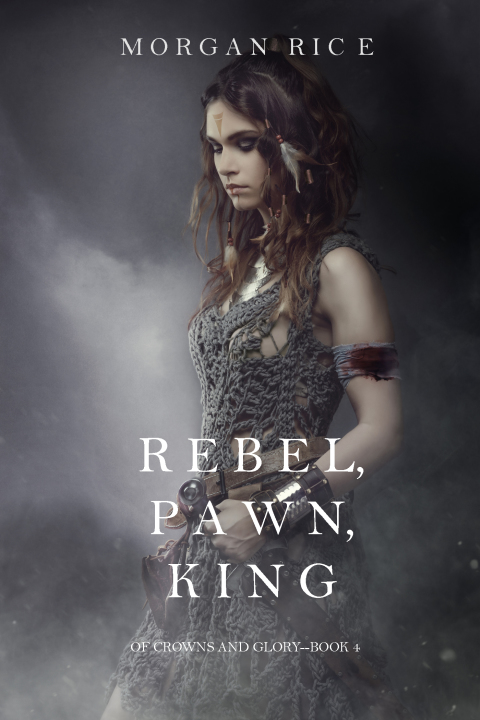 Cover image for book Rebel, Pawn, King (Of Crowns and Glory—Book 4)