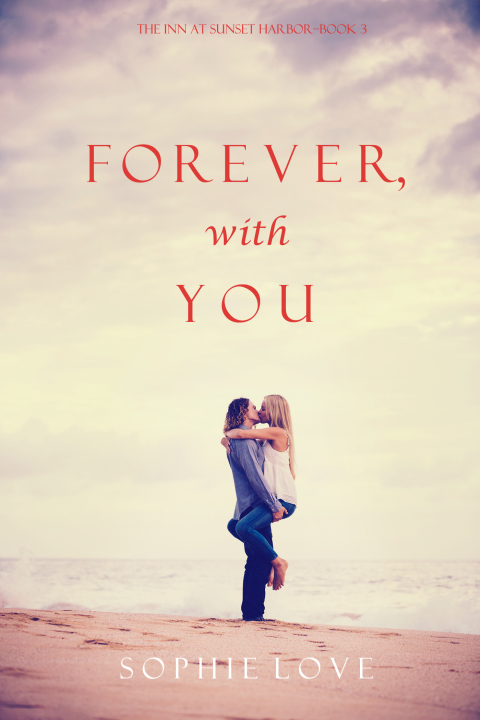 Cover image for book Forever, With You (The Inn at Sunset Harbor—Book 3)