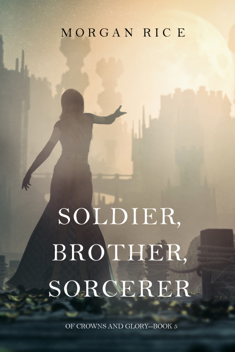 Cover image for book Soldier, Brother, Sorcerer (Of Crowns and Glory—Book 5)