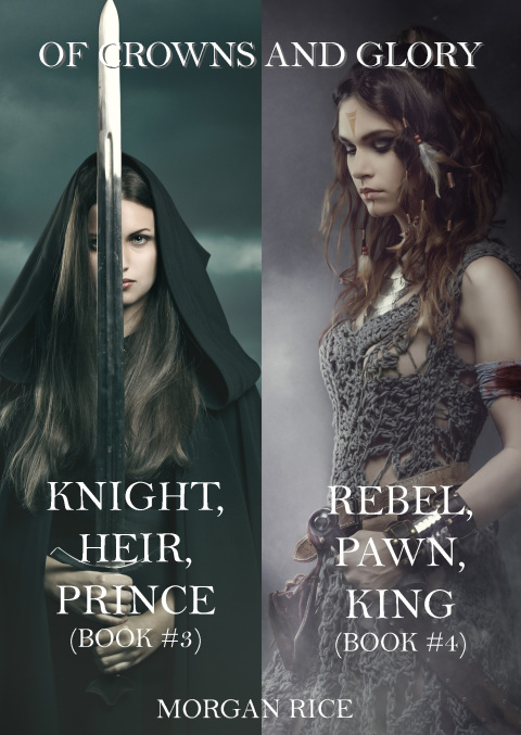 Cover image for book Of Crowns and Glory: Knight, Heir, Prince and Rebel, Pawn, King (Books 3 and 4)