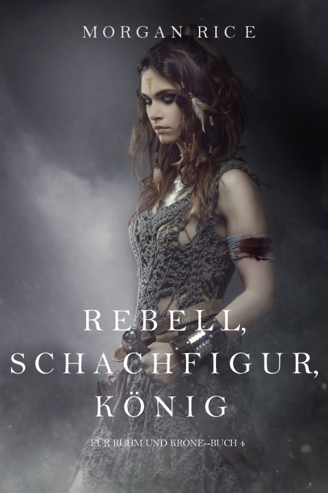 Cover image for book Rebell, Schachfigur, König (Für Ruhm und Krone – Buch 4)