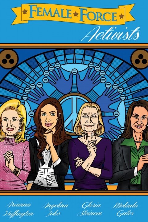 Cover image for book Female Force: Activists: Gloria Steinem, Melinda Gates, Arianna Huffington and Angelina Jolie