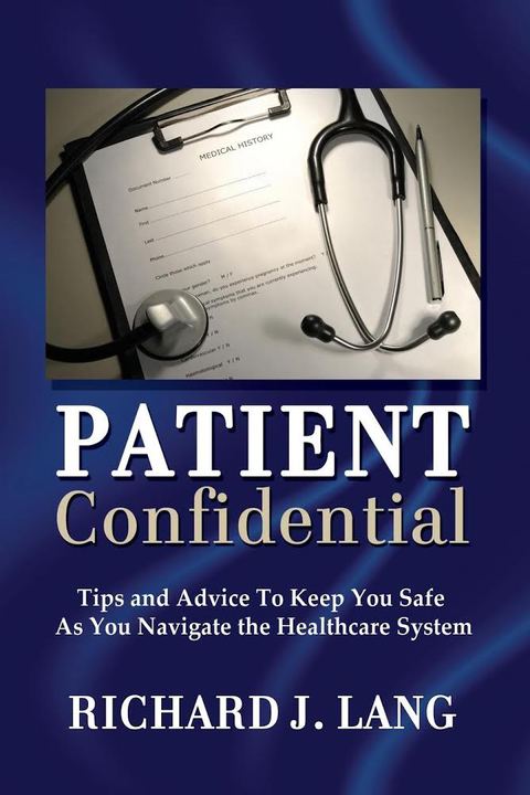 Cover image for book Patient Confidential: Tips and Advice to Keep You Safe As You Navigate the Healthcare System