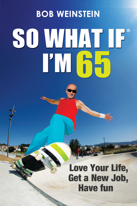 Cover image for book So What If I'm 65: Love Your Life, Get a New Job, Have Fun