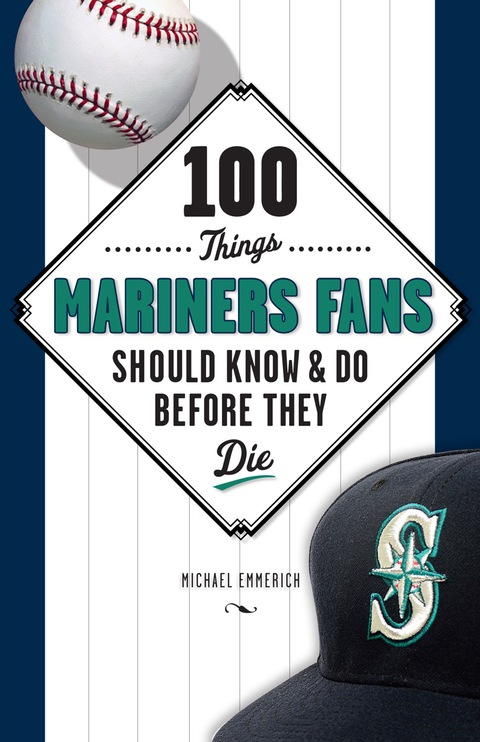 Cover image for book 100 Things Mariners Fans Should Know &amp; Do Before They Die