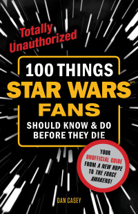صورة الغلاف: 100 Things Star Wars Fans Should Know & Do Before They Die 9781629371641