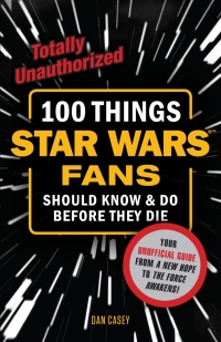 صورة الغلاف: 100 Things Star Wars Fans Should Know & Do Before They Die 9781633193475