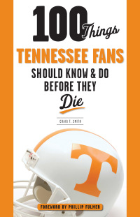 صورة الغلاف: 100 Things Tennessee Fans Should Know & Do Before They Die 9781629371061