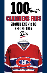 صورة الغلاف: 100 Things Canadiens Fans Should Know & Do Before They Die 9781629371429
