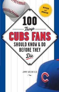 صورة الغلاف: 100 Things Cubs Fans Should Know &amp; Do Before They Die 1st edition 9781600786624