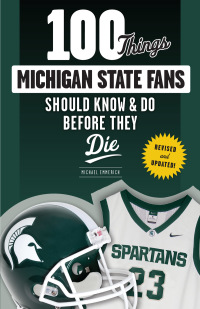 صورة الغلاف: 100 Things Michigan State Fans Should Know &amp; Do Before They Die 1st edition 9781629373133