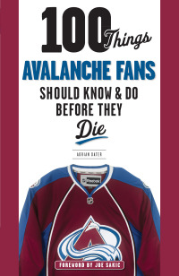 صورة الغلاف: 100 Things Avalanche Fans Should Know &amp; Do Before They Die 1st edition 9781629371719