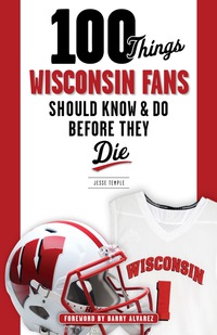 صورة الغلاف: 100 Things Wisconsin Fans Should Know &amp; Do Before They Die 1st edition 9781629372358