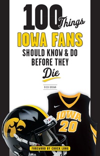 صورة الغلاف: 100 Things Iowa Fans Should Know &amp; Do Before They Die 1st edition 9781629372730