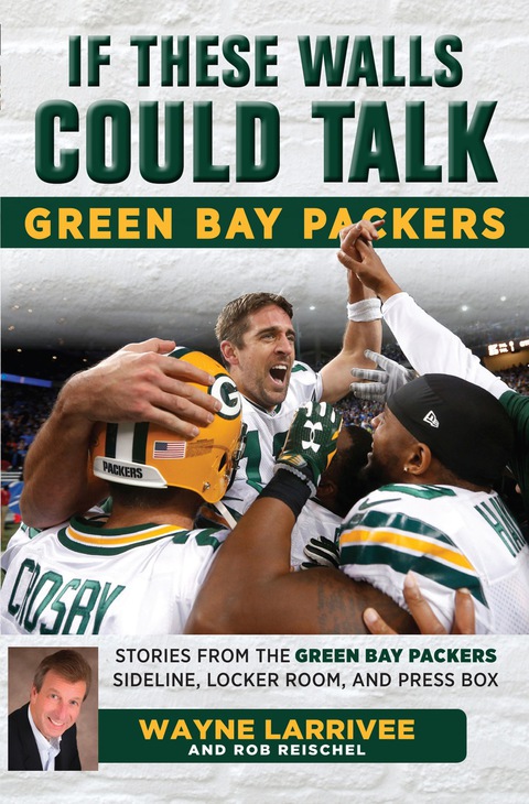 Cover image for book If These Walls Could Talk: Green Bay Packers: Stories from the Green Bay Packers Sideline, Locker Room, and Press Box