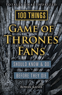 صورة الغلاف: 100 Things Game of Thrones Fans Should Know &amp; Do Before They Die 1st edition 9781629373935