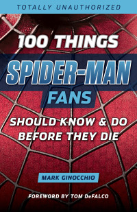 صورة الغلاف: 100 Things Spider-Man Fans Should Know &amp; Do Before They Die 1st edition 9781629374024