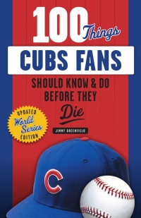 Cover image: 100 Things Cubs Fans Should Know &amp; Do Before They Die 1st edition 9781629374628