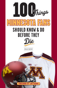 صورة الغلاف: 100 Things Minnesota Fans Should Know &amp; Do Before They Die 1st edition 9781629373317