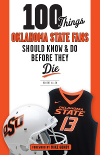 صورة الغلاف: 100 Things Oklahoma State Fans Should Know &amp; Do Before They Die 1st edition 9781629374345