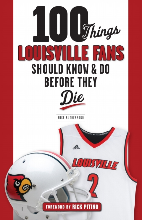 Cover image for book 100 Things Louisville Fans Should Know &amp; Do Before They Die