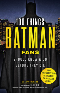 صورة الغلاف: 100 Things Batman Fans Should Know &amp; Do Before They Die 1st edition 9781629373980