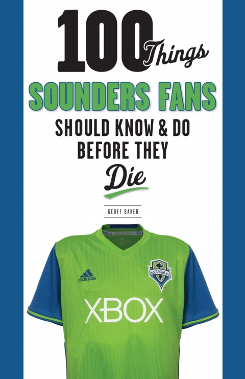 Cover image for book 100 Things Sounders Fans Should Know &amp; Do Before They Die