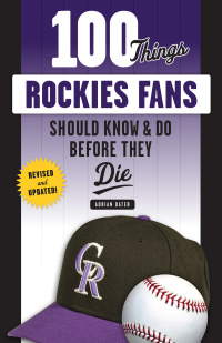 صورة الغلاف: 100 Things Rockies Fans Should Know &amp; Do Before They Die 1st edition 9781629375380