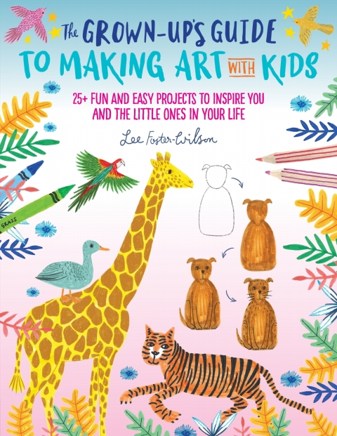 Cover image for book The Grown-Up's Guide to Making Art with Kids