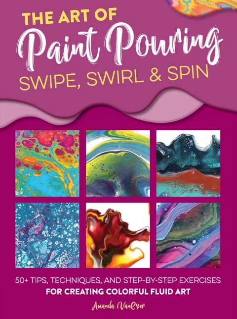 Cover image for book Art of Paint Pouring: Swipe, Swirl & Spin