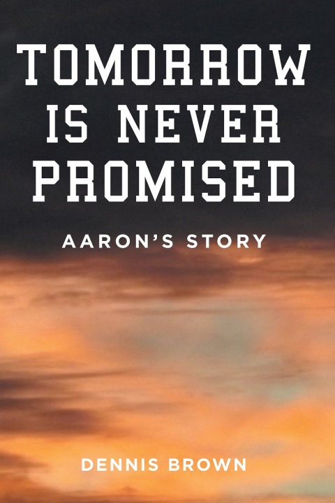 Cover image for book Tomorrow Is Never Promised: Aaron's Story