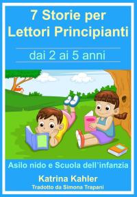 Titelbild: 7 Storie per Leggere Lettori Principianti - dai 2 ai 5 anni 9781633398108