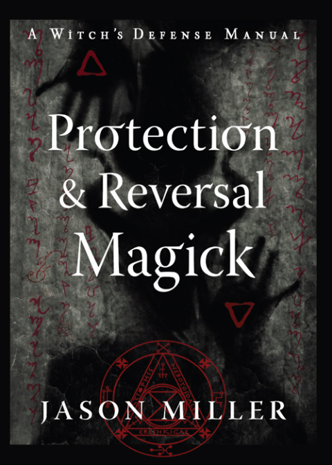 Protection \u0026 Reversal Magick (Revised and Updated Edition) 