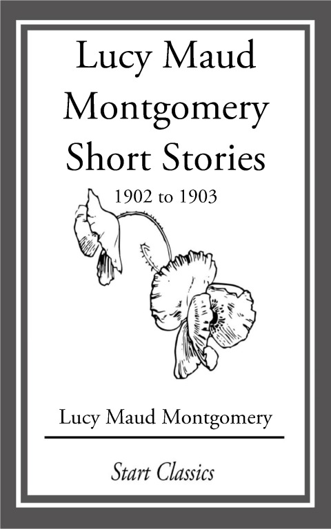 Cover image for book Lucy Maud Montgomery Short Stories, 1902 to 1903