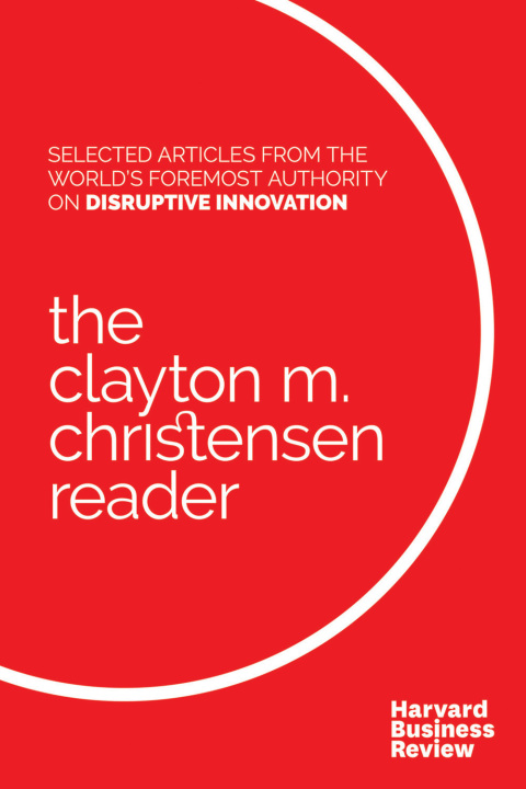 Cover image for book The Clayton M. Christensen Reader